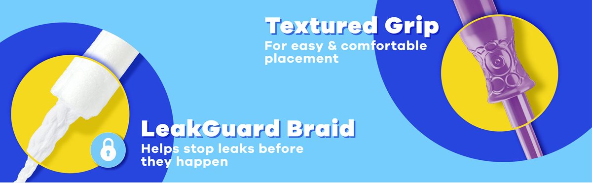 textured grip for easy & comofrtable placement. leakguard braid helps stop leaks before they happen.