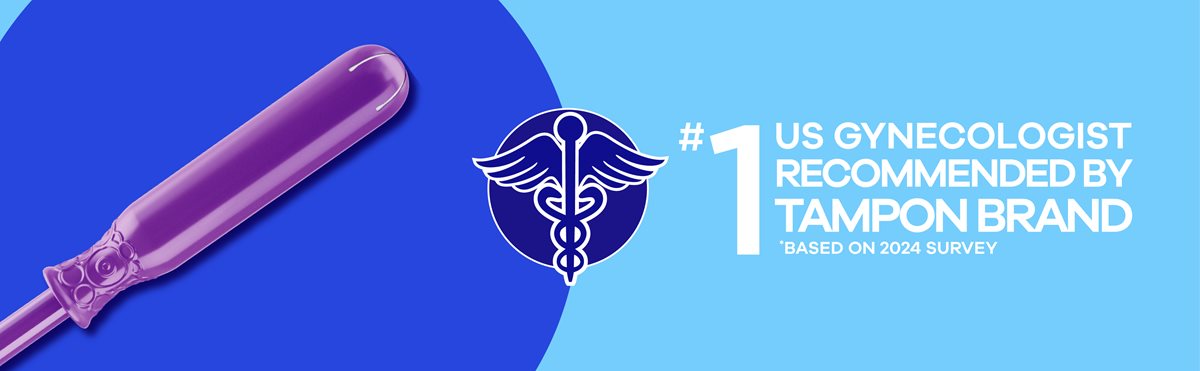 #1 US gynecologist recommended by tampon brand. *based on a 2024 survey