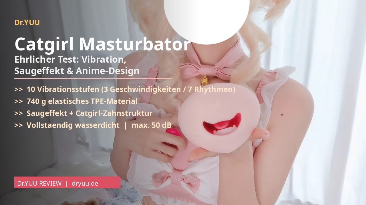 Dr.YUU Catgirl Masturbator: Vibration, Saugeffekt & Anime-Design im Test | DR.YUU™ Ratgeber - Masturbator & Sexspielzeug